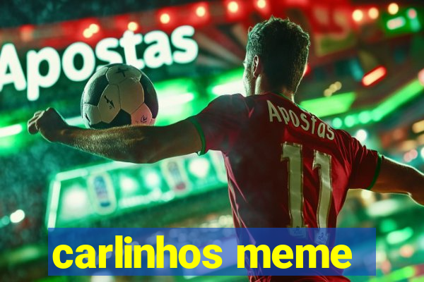 carlinhos meme