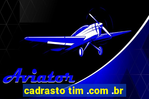 cadrasto tim .com .br