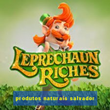 produtos naturais salvador