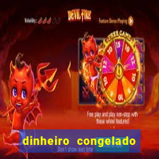 dinheiro congelado na plataforma