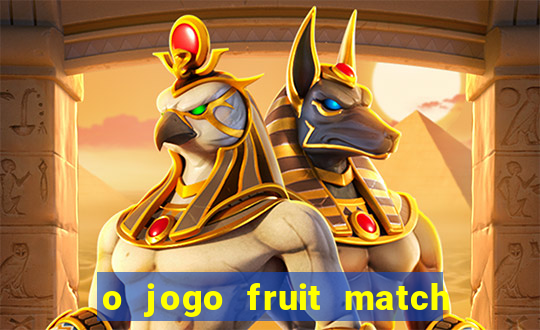 o jogo fruit match paga mesmo