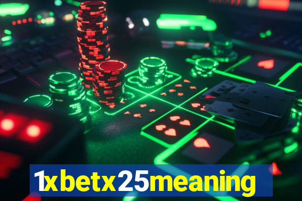 1xbetx25meaning