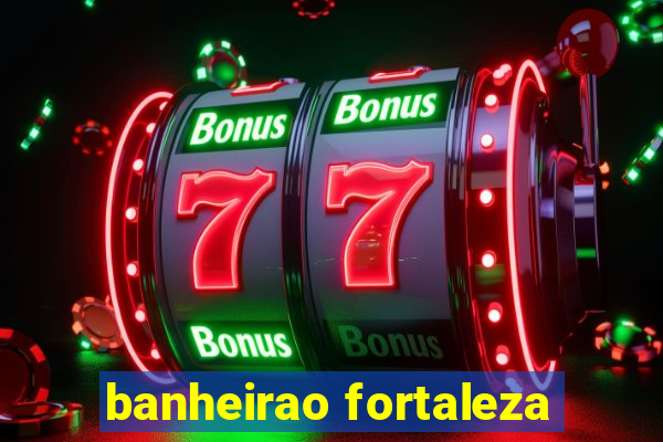 banheirao fortaleza