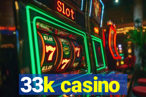 33k casino