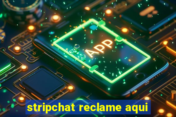 stripchat reclame aqui