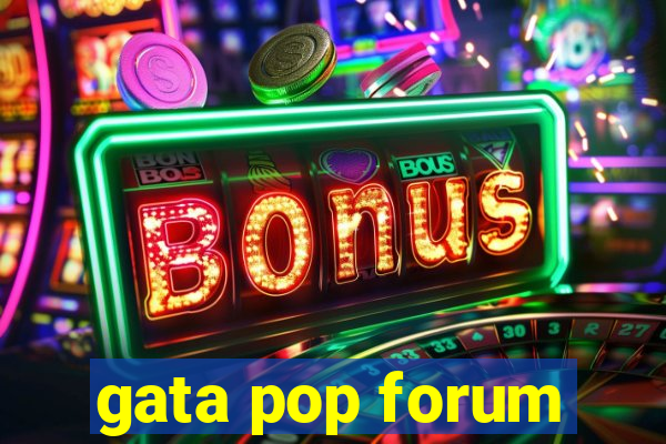 gata pop forum