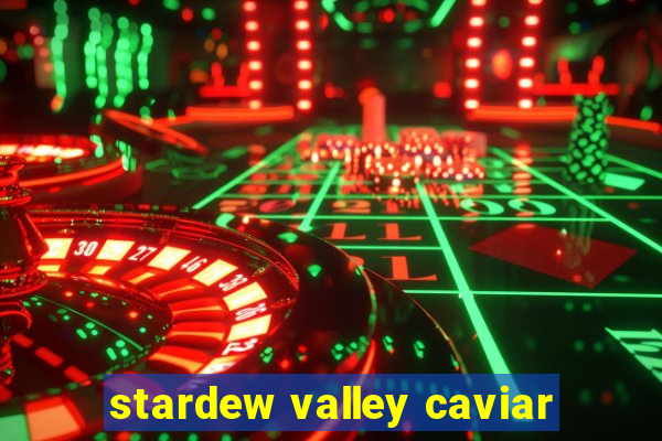 stardew valley caviar