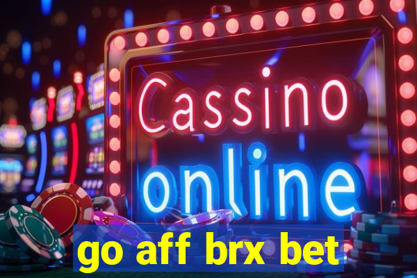 go aff brx bet