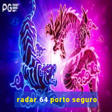 radar 64 porto seguro