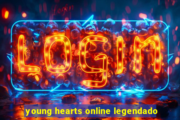 young hearts online legendado