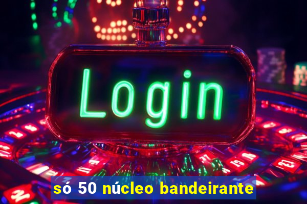 só 50 núcleo bandeirante