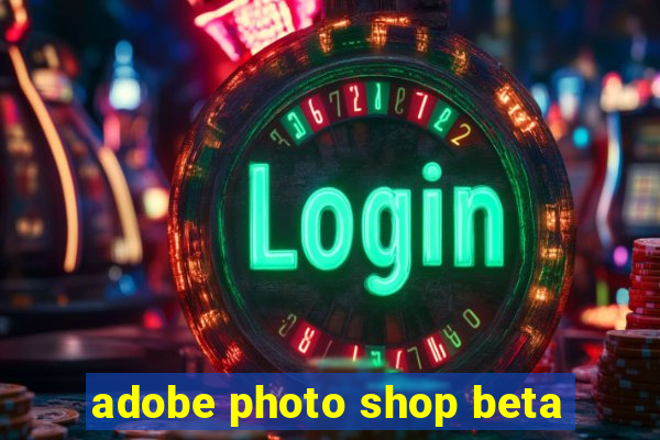 adobe photo shop beta