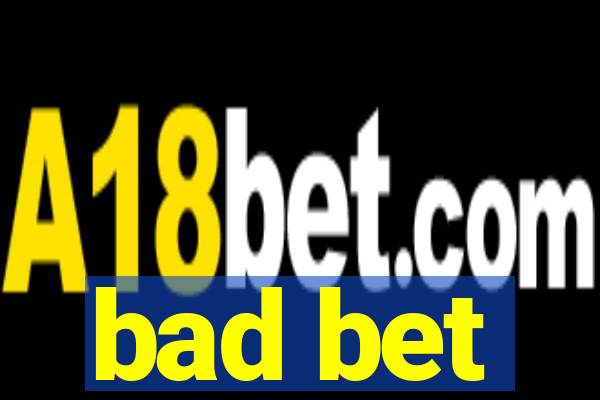 bad bet