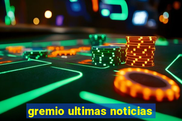 gremio ultimas noticias