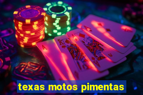 texas motos pimentas