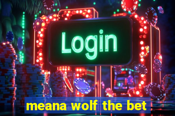 meana wolf the bet