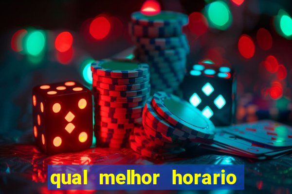 qual melhor horario para ganhar dinheiro no fortune tiger