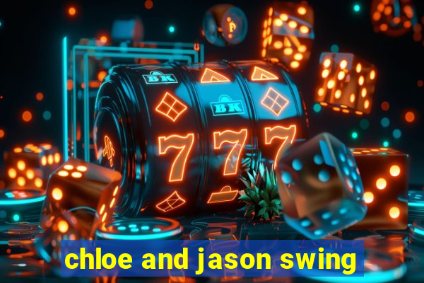 chloe and jason swing