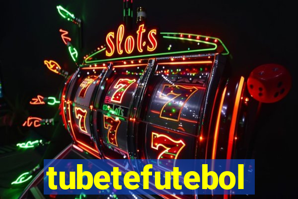 tubetefutebol