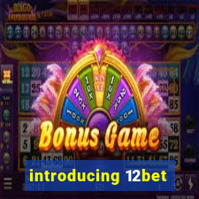 introducing 12bet