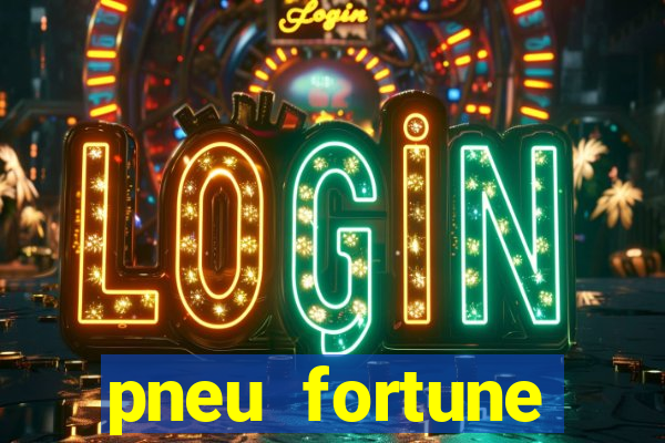 pneu fortune reclame aqui