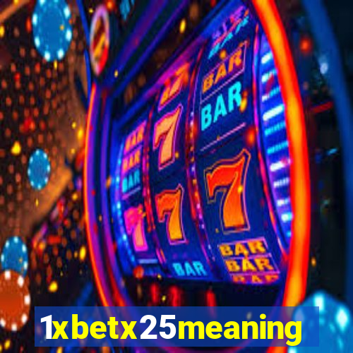 1xbetx25meaning