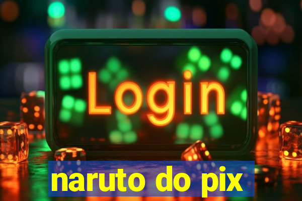 naruto do pix