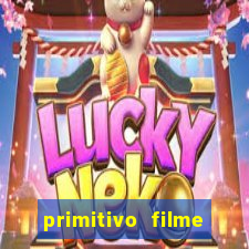 primitivo filme completo dublado mega filmes