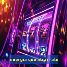 energia que atrai rato