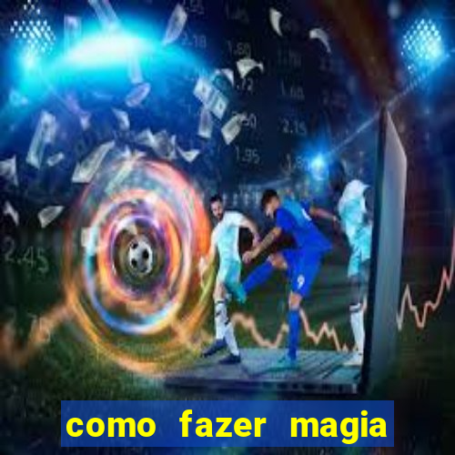 como fazer magia de fogo na vida real