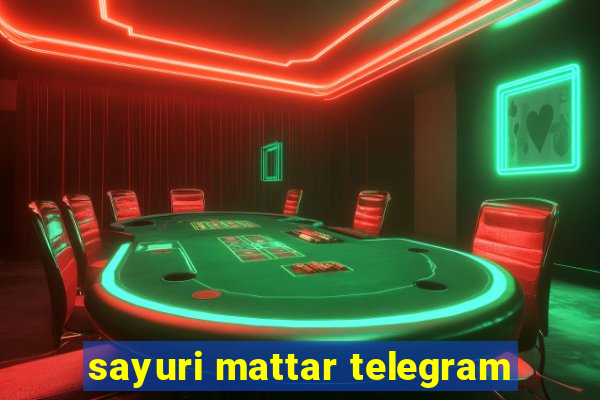 sayuri mattar telegram