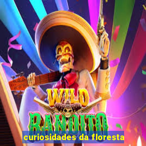 curiosidades da floresta