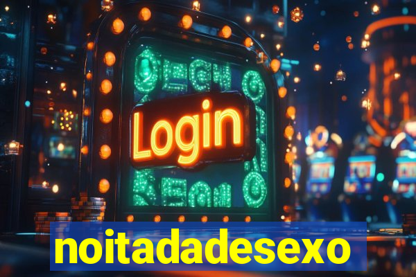 noitadadesexo