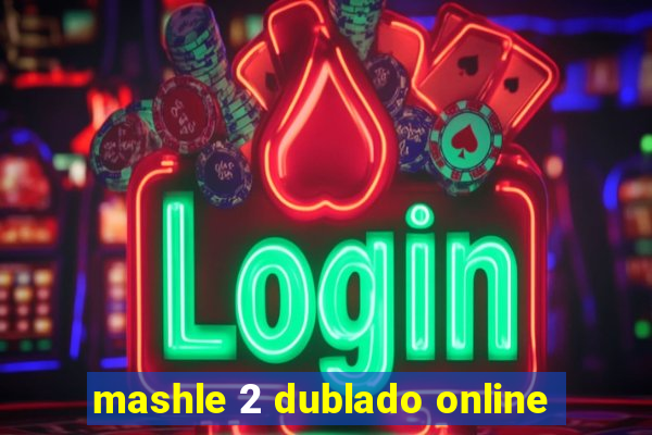 mashle 2 dublado online