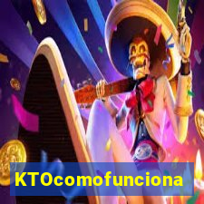 KTOcomofunciona