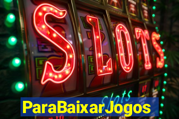 ParaBaixarJogos