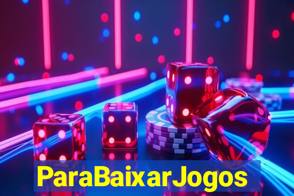 ParaBaixarJogos