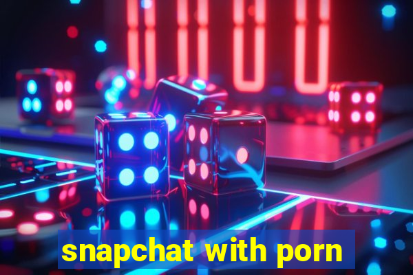 snapchat with porn