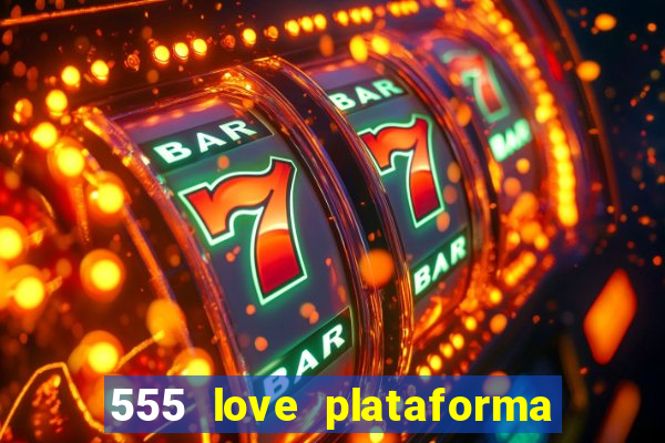 555 love plataforma de jogos