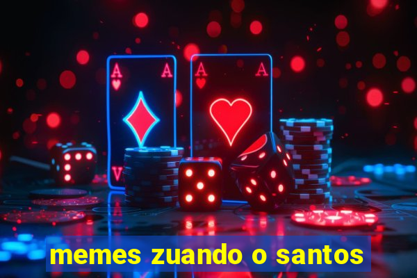 memes zuando o santos