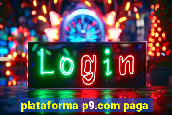 plataforma p9.com paga