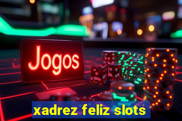 xadrez feliz slots