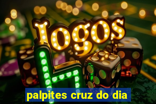 palpites cruz do dia