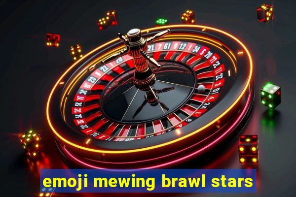 emoji mewing brawl stars