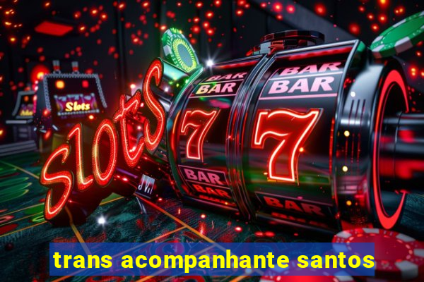 trans acompanhante santos