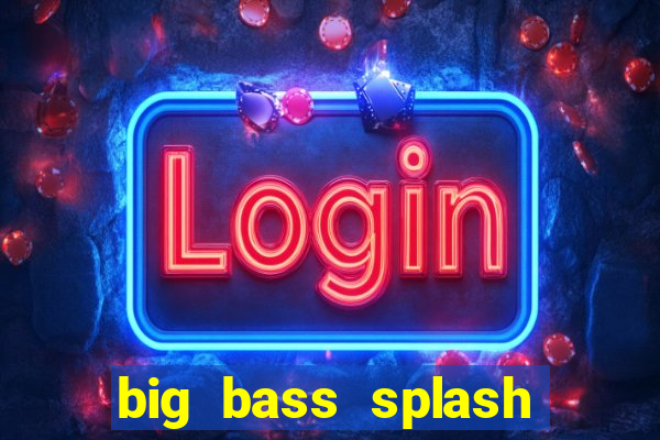 big bass splash demo betano