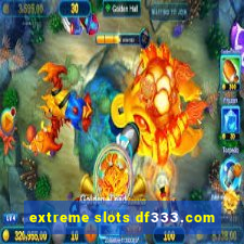 extreme slots df333.com