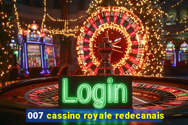 007 cassino royale redecanais