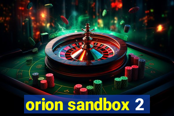 orion sandbox 2