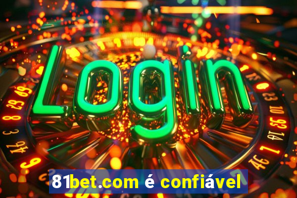 81bet.com é confiável